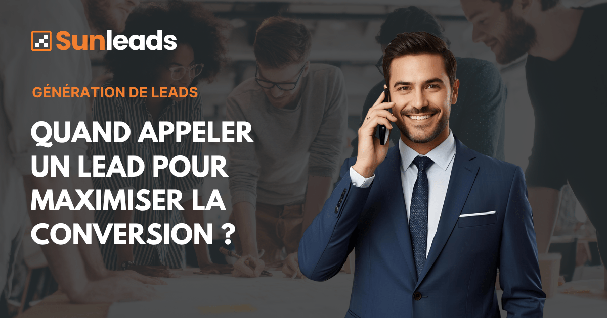 Quand appeler
un lead pour maximiser la
conversion ?