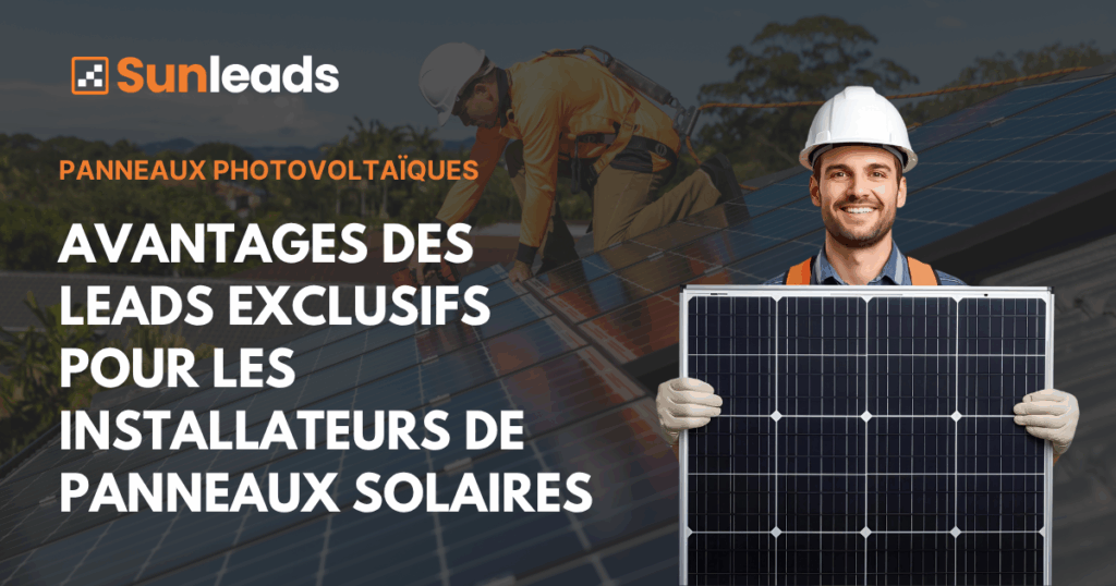 Avantages des Leads Exclusifs pour les Installateurs de Panneaux Solaires