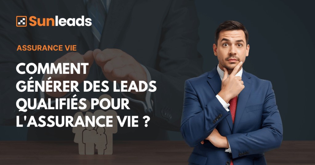 Comment générer des leads qualifiés pour l'assurance vie ?