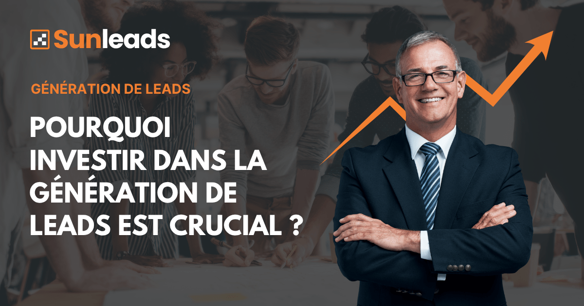Pourquoi investir dans la génération de leads