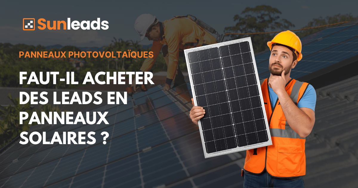 Faut-il acheter des leads panneaux solaires ?